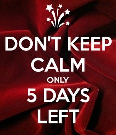 a poster with the words don't keep calm only 5 days left