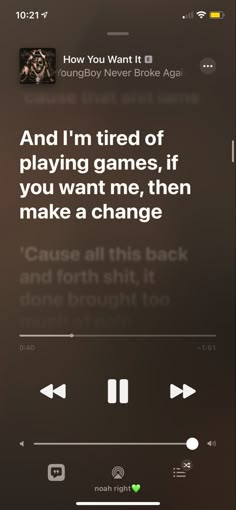 an iphone screen with the text, and i'm tired of playing games, if you want me, then make a change