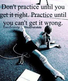 a woman laying on the ground next to a sign that says don't practice until you get right - practice until you can't get it wrong