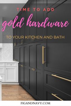 a kitchen with black cabinets and pink lettering that says time to add gold hardware to your kitchen and bath