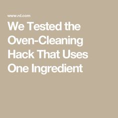 the words we tested the oven cleaning hack that uses one ingredient in white on a beige background