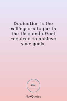 a pink background with the words dedication is the williness to put in the time and effort required to achieve your goals