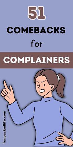 a woman with her hands up and the words 51 comebacks for complaints