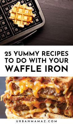 waffle iron with the words 25 yummy recipes to do with your waffle iron