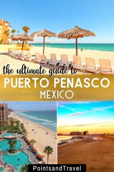 the ultimate guide to puerto penasco mexico with pictures of beach chairs and umbrellas