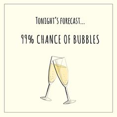 two glasses of champagne with the words tonight's forecast 99 % chance of bubbles