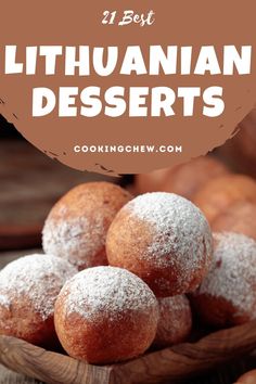 some powdered doughnuts in a wooden bowl with the words, 21 best lituannann desserts