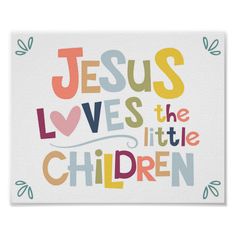 the words jesus loves the little children on a white background with colorful flowers and leaves