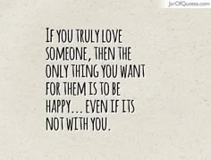 the quote if you truly love someone, then the only thing you want for them to be happy