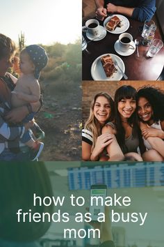 a collage of photos with the words how to make friends as a busy mom