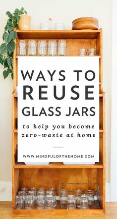 a sign that says ways to reuse glass jars to help you become zero waste at home