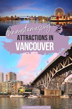 the most amazing attractions in vancouver, canada with text overlay that reads the most amazing attractions in vancouver