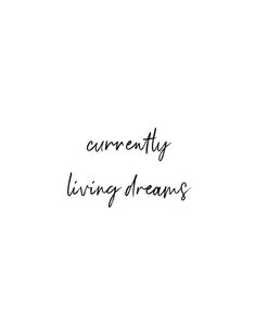 a black and white photo with the words currently living dreams written in cursive font