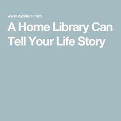 a home library can tell you're life story in white text on a light blue background