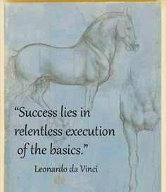 a drawing of a horse with the quote success lies in relientiess exception of the basics