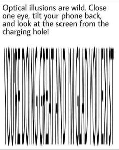 an image of a barcode with the text optical illusiones are wild close to one eye, tilt your phone back, and look at the screen from the changing hole