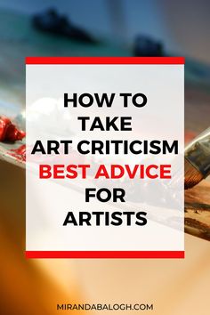 the words how to take art critiism best advice for artists on top of a painting palette