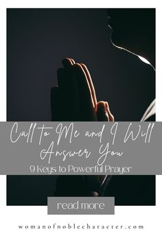 someone holding their hands together with the words call to me and i will answer your 9 ways to powerful prayer read more