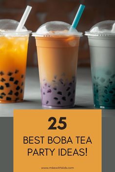 three different types of drinks in plastic cups with the words 25 best boba tea party ideas