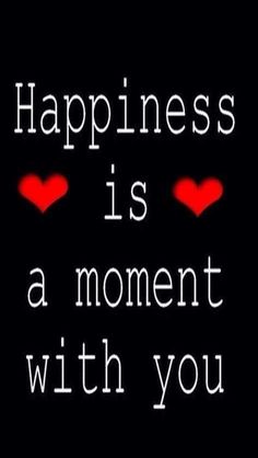 the words happiness is a moment with you written in white on a black background and red hearts