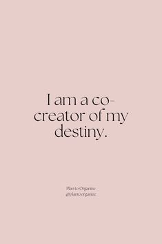 the words i am a co creator of my destiny on a pink background