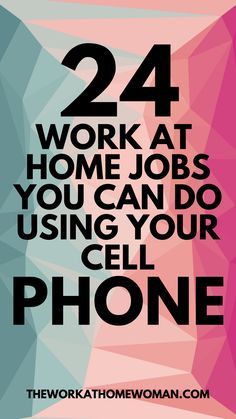 the words work at home jobs you can do using your cell phone are in black and pink