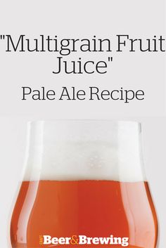 a glass filled with beer sitting on top of a table next to a sign that says mulligrain fruit juice pale ale recipe