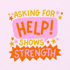 the words asking for help shows strength on a pink background with orange and yellow stars