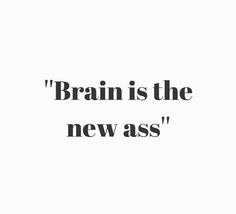 Brain is the new ass Inspo Collage, School Core, Now Quotes, Cheesy Quotes, Word Up, Wonderful Words, 4 Months