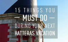 a lighthouse with the words 15 things you must do during your next hattera vacation