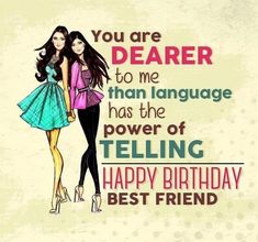 two girls are standing next to each other with the words, you are dearer to me than language has the power of telling happy birthday best friend