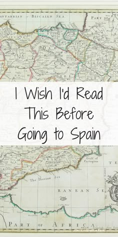 an old map with the words i wish i'd read this before going to spain