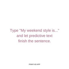 a pink and white photo with the words type my weekend style is and let predictive text finish the sentence