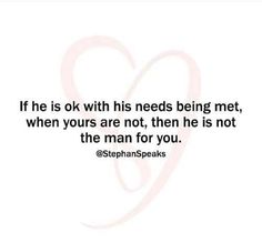 a quote that says if he is ok with his needs being met, when yours are not