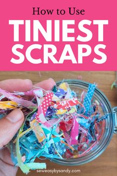 someone is holding up some colorful scraps in a glass jar with text overlay that reads how to use tiniest scraps