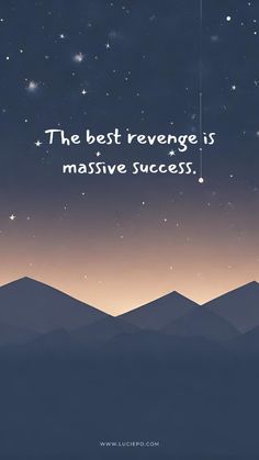 a night sky with mountains and stars in the background that says, the best revenge is massive success