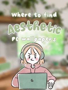 a girl with headphones on is looking at her laptop and has the words, where to find aesthetic pc wallpapers