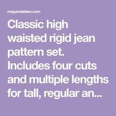 the words classic high waisted rigd jean pattern set includes four cuts and multiple lengths for