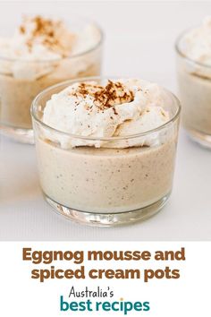 three desserts in small glass bowls with the words eggnog mousse and spiced cream pots best recipes