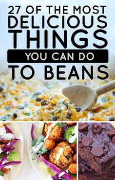 the most delicious things you can do to beans and tortilla shells with text overlay that says, 27 of the most delicious things you can do to beans