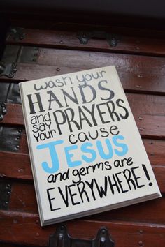 a sign that reads, wash your hands and prays your cause jesus and gerns are everywhere