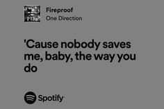 an ad for spotify with the caption'cause nobody saves me, baby, the way you do '