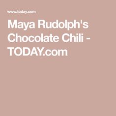 the words maya rudolphh's chocolate chili today com on a pink background