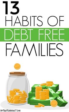 a jar filled with money next to stacks of coins and the words 13 habitts of debt free families