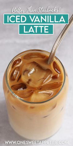 an iced vanilla latte in a glass jar with a spoon on the side and text overlay that reads, better, more starbucks iced vanilla latte