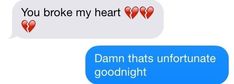 two texts that say, you broke my heart and damn that unfortunate goodnight