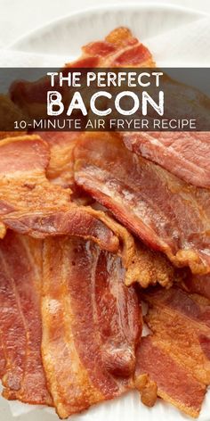 bacon on a plate with text overlay the perfect bacon 10 - minute air fryer recipe