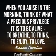 a quote that says when you are in the morning, think of what a precious