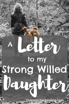 Strong Willed Children, Strong Daughter Quotes, Parenting Strong Willed Child, Letter To Daughter, Daughter 21st, Family Resources, Do It Alone, Letter To My Daughter, Strong Willed Child