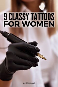 a woman wearing black gloves and holding a pen with the words 9 classy tattoos for women